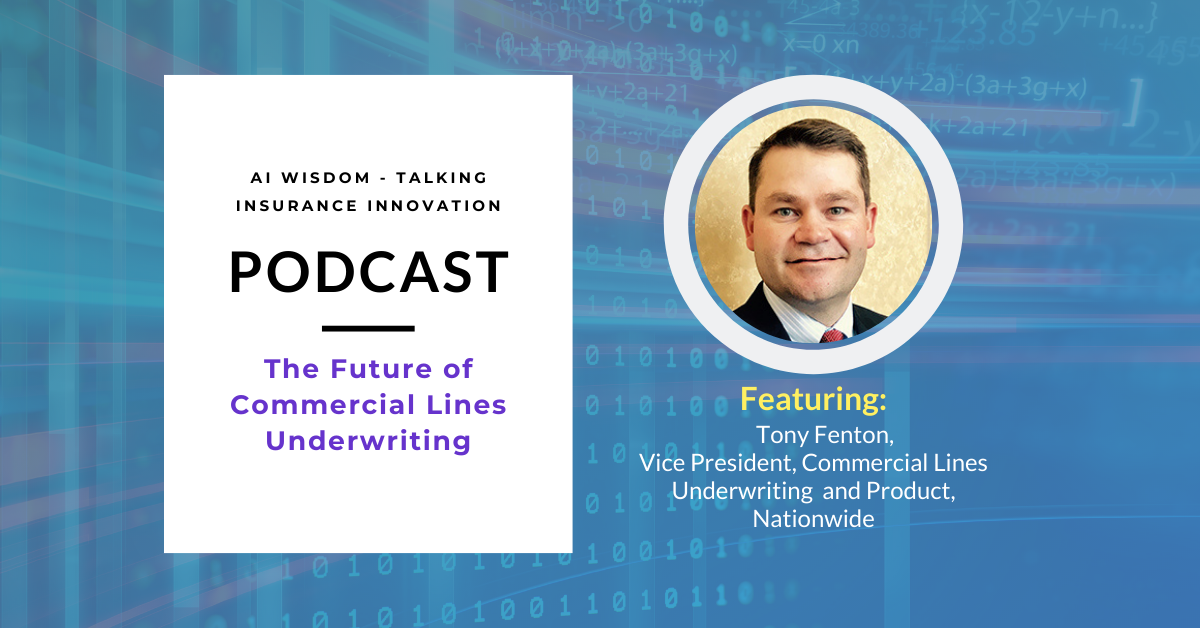 Tony Fenton, Vice President of Commercial Lines Underwriting and Product, Nationwide on the Future of Commercial Lines Underwriting