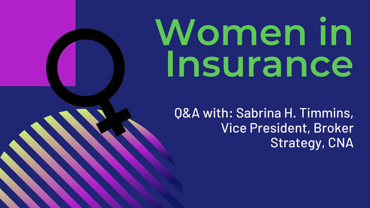 Women in Insurance: Sabrina H. Timmins, Vice President, Broker Strategy, CNA